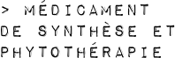 > Médicament 
de synthèse et 
phytothérapie