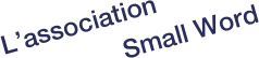 L’association 
                Small Word