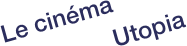 Le cinéma 
                Utopia
