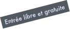 Entrée libre et gratuite